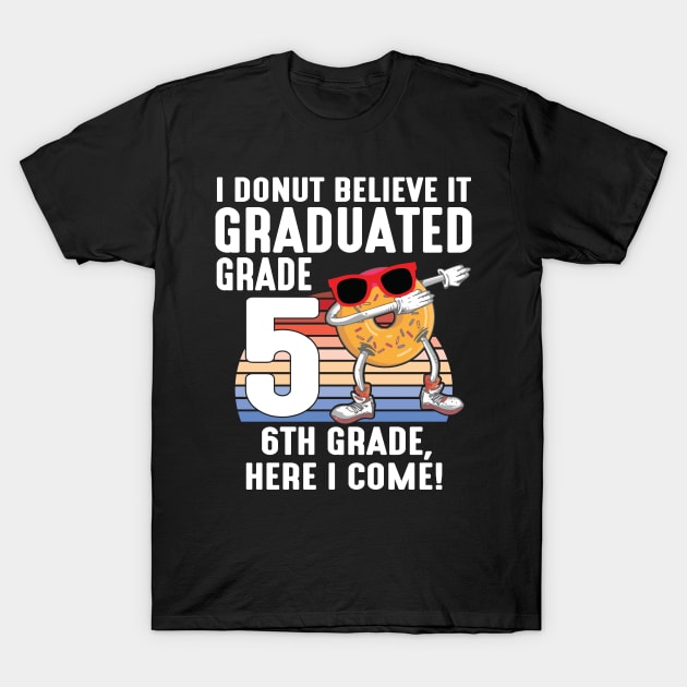 I Donut Believe It Graduated 5th Grade 6th Grade Here I Come T-Shirt by tieushop091